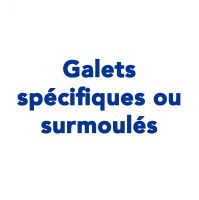 Galets spécifiques ou surmoulés