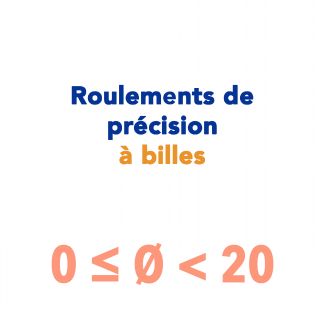 Roulements de pr&eacute;cision &agrave; billes 0 &agrave; 20